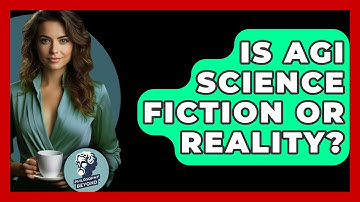 Is AGI Science Fiction Or Reality? - Philosophy Beyond