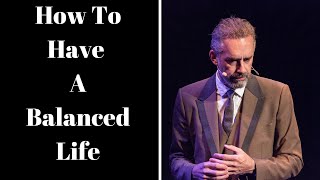 Jordan Peterson ~ How To Have A Balanced Life