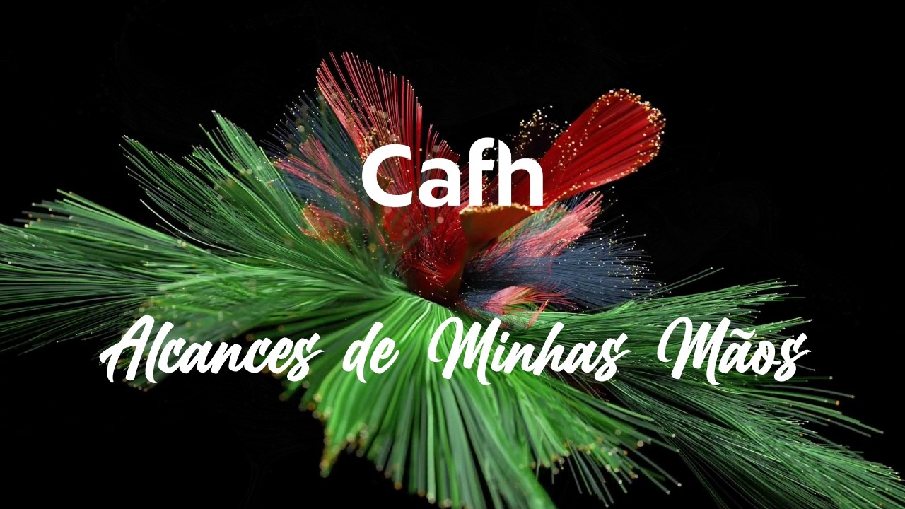 Cafh | Alcances de minhas mãos