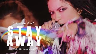 L'Arc~en~Ciel - STAY AWAY | Subtitle Indonesia