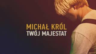 Video thumbnail of "Michał Król - Ratuj Mnie - (Twój Majestat)"