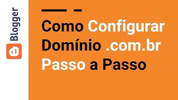 Configurar Domínio .com.br no Blogger Passo a Passo