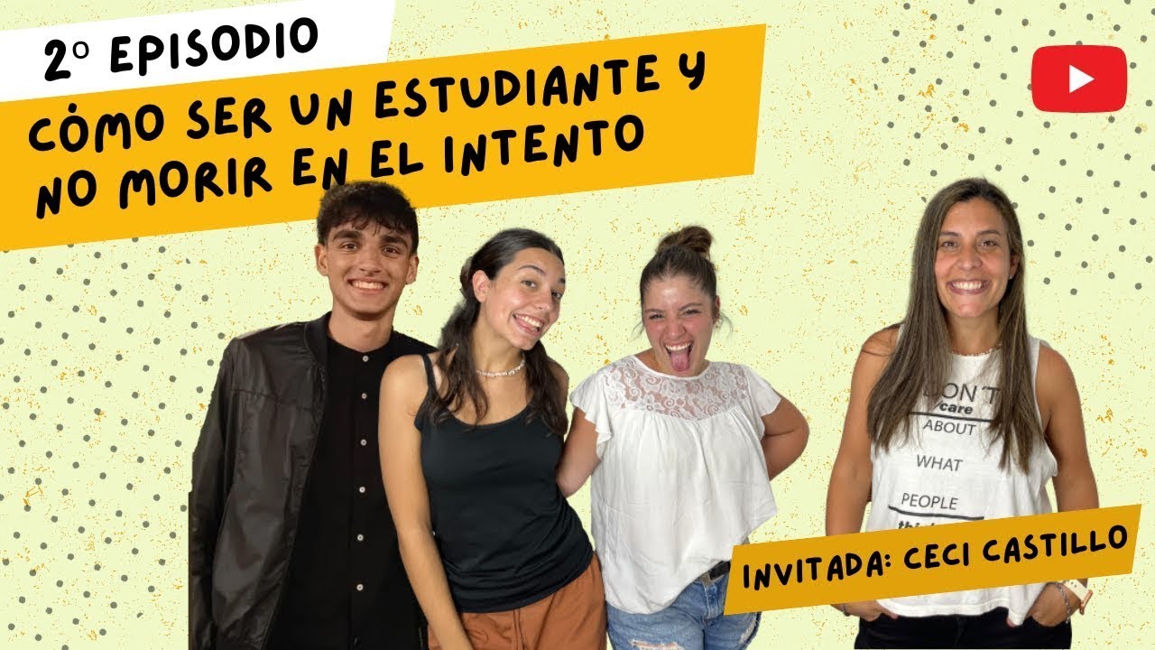 Ep. 2 - ¿Cómo ser un estudiante y no morir en el intento? | Ceci ...