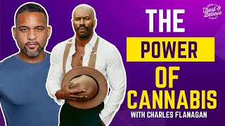 The Power of Cannabis | Charles Flanagan | Trust and Believe Podcast