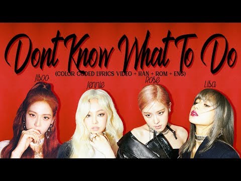 BLACKPINK - &#;Don&#;t Know What To Do&#; (Color Coded Lyrics Han/Rom/Eng/가사) BLACKPINK - &#;Don&#;t Know What To Do&#; (Color Coded Lyrics Han/Rom/Eng/가사)