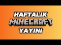 HAFTALIK MINECRAFT YAYINI!!!!!🔴