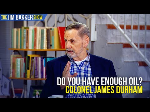 Do You Have Enough Oil? | Colonel James Durham