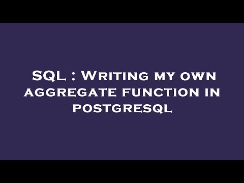 SQL : Writing my own aggregate function in postgresql