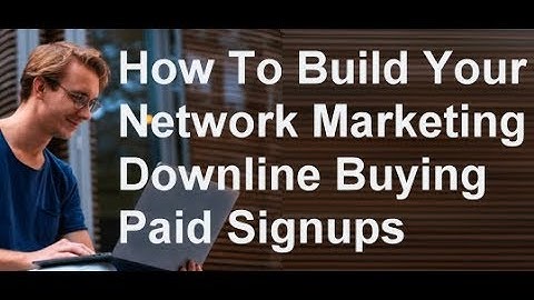 How To Build Your Network Marketing Downline - Buying Paid Signups