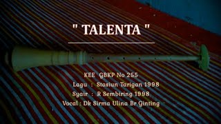 Video thumbnail of "KEE GBKP No 255  TALENTA (3 BAIT ) Syair/lagu S Tarigan & R Sembiring  Voc Dk Sirma Ulina Br Ginting"