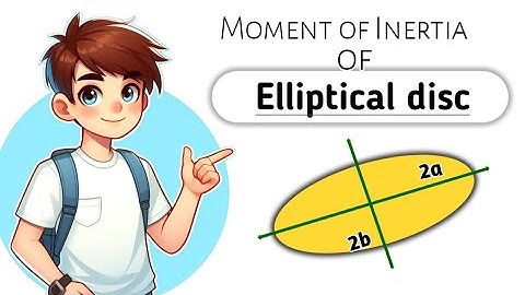 Moment Of Inertia of Elliptical Disc with major and minor axes 2a and 2b | Lecture 5 | Sem VI | B.Sc