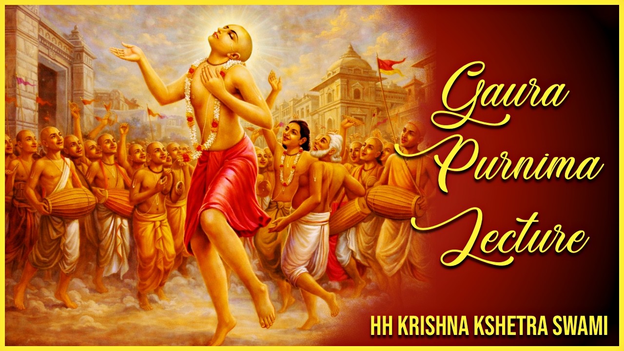 Lord Chaitanya’s Mission: The Gift of Krishna Prema | Gaura Purnima Lecture