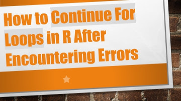 How to Continue For Loops in R After Encountering Errors