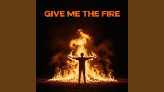 Give me the fire