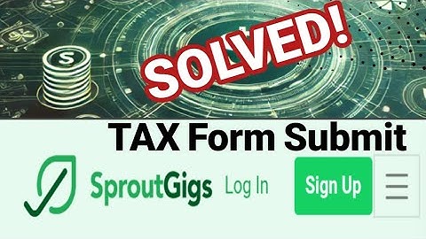 Sproutgigs Tax Form Submit.withdraw problem