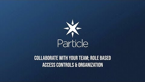 Particle 101 - Getting started with Team Access Controls