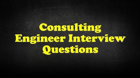 Consulting Engineer Interview Questions
