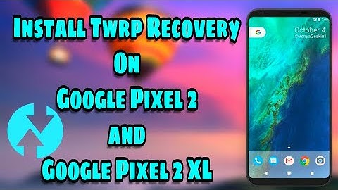 Install TWRP Recovery on Google Pixel 2 and Pixel 2 XL