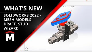 What's New in SOLIDWORKS 2022 - Parts Modeling (Mesh, Draft, Stud Wizard)