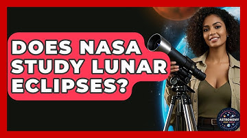 Does NASA Study Lunar Eclipses? - Astronomy Made Simple