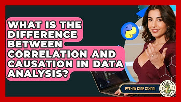 What Is The Difference Between Correlation And Causation In Data Analysis? - Python Code School