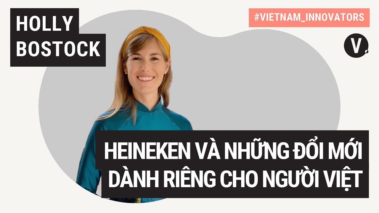 HEINEKEN và đổi mới dành riêng cho người Việt - Holly Bostock, Corporate Affairs Director HEINEKEN