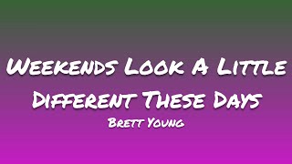 Brett Young- Weekends Look A Little Different These Days (Lyrics)