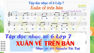 Tập đọc nhạc số 6 lớp 7 || Xuân về trên bản || TĐN Số 6 lớp 7 ||