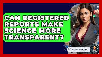 Can Registered Reports Make Science More Transparent? - Strange Science HQ