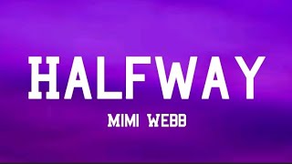 Mimi Webb - Half Way (Lyrics)