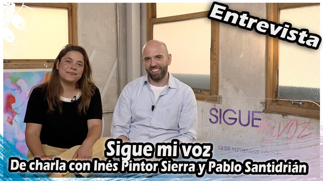 Sigue mi voz : De charla con Inés Pintor Sierra y Pablo Santidrián