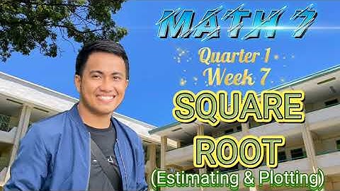 MATH 7 | Q1 Week 7 | SQUARE ROOTS (Estimating and Plotting)
