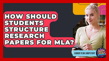 How Should Students Structure Research Papers For MLA? - Junior Year Jumpstart