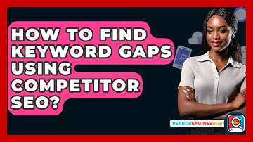 How To Find Keyword Gaps Using Competitor SEO? - SearchEnginesHub.com