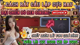 Game Bài Đổi Thưởng | Cách Bắt Cầu Lặp Cực Hay Game Bài Đại Chiến Đỏ Đen - Chốt Lãi 10M Quá Đỉnh