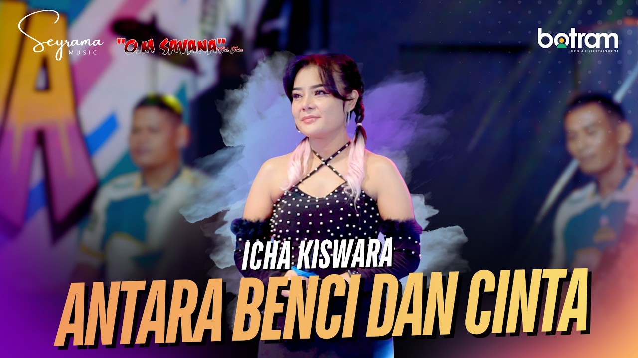 ANTARA BENCI DAN CINTA - ICHA KISWARA - OM SAVANA SAKJOSE (OFFICIAL MUSIC VIDEO)