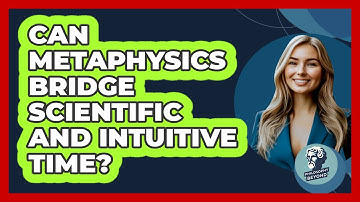 Can Metaphysics Bridge Scientific And Intuitive Time? - Philosophy Beyond