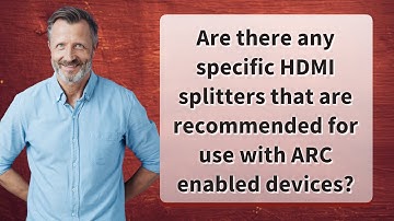 Are there any specific HDMI splitters that are recommended for use with ARC enabled devices?
