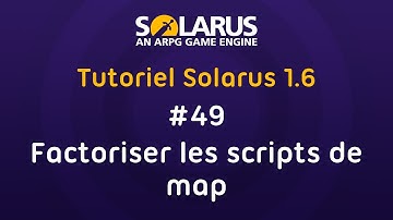 Tutoriel Solarus 1.6 [fr] - #49 : Factoriser le code de vos maps