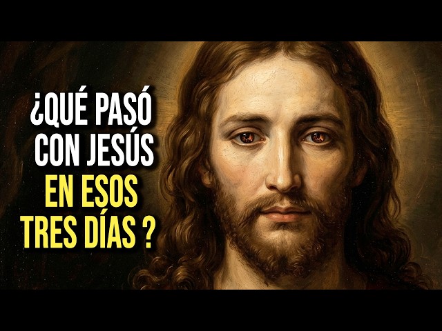 ¿Qué pasó en los 3 días después de la muerte de Jesucristo?