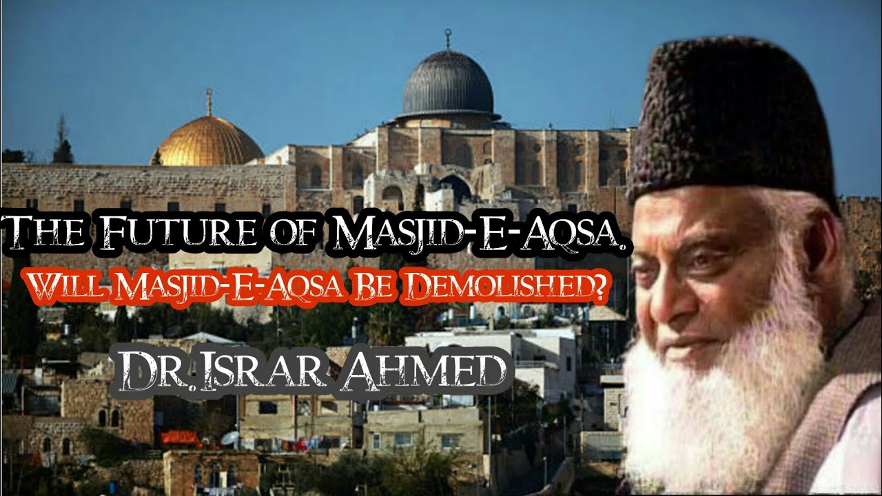 The Future of MasjidEAqsa Will MasjidEAqsa be Demolished? Dr. Israr Ahmed I Love U The Future of MasjidEAqsa Will MasjidEAqsa be Demolished? Dr. Israr Ahmed I Love U