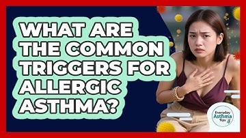 What Are The Common Triggers For Allergic Asthma? - Everyday Asthma Tips