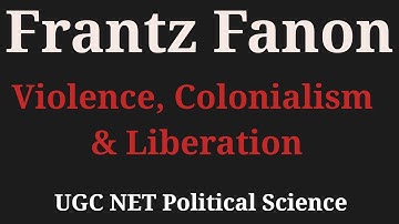 Frantz Fanon Explained | Colonialism, Violence & Liberation | UGC NET Political Science Unit 2
