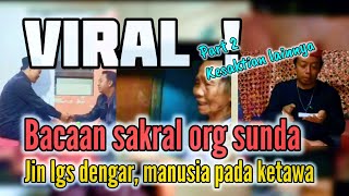 Download Lagu Viral ! BACAAN SAKRAL ORG SUNDA PART 2, JIN LANGSUNG CIUT MANUSIA LANGSUNG KETAWA#beritaterkini  MP3