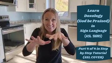 Learn Doxology (God be Praised) in Sign Language (Part 4 of 4 in Step by Step Tutorial, ASL Cover)