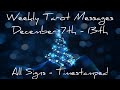 🔮✨Weekly Tarot Messages Dec. 7th - 13th ~ All Signs Timestamped