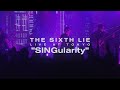 【LIVE VIDEO】THE SIXTH LIE - SINGularity