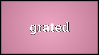 Grated Meaning