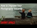 How to Improve Your Photography Instantly
