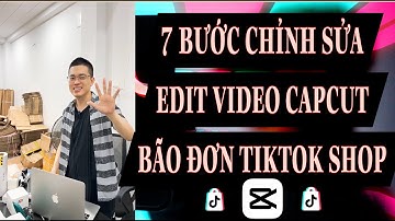 7 BƯỚC CHỈNH SỬA EDIT VIDEO CAPCUT BÃO ĐƠN TIKTOK SHOP